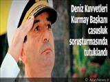 Türkiye Deniz Kuvvetleri Komutanlığı Kurmay Başkanı Tutuklandı 