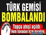 Türk Gemisi Akdeniz'de Bombalandı