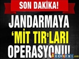 Jandarmaya ‘MİT TIR'ları Operasyonu! 