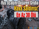 Rus Uçağını Düşüren Gruba Hava Saldırısı: En Az 30 Ölü