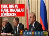 Türk, Rus ve İranlı bakanlar görüşecek