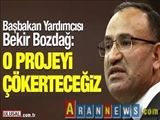 Hükümet Sözcüsü Bekir Bozdağ'dan sert açıklama: O projeyi çökerteceğiz