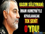 Kasım Süleymani: İmam Humeyni'yle Kıyaslanabilecek Tek Şehit O'ydu