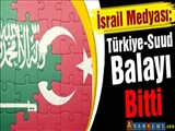 İsrail Medyası: Türkiye-Suud Balayı Bitti