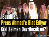 Suudiler Prens Ahmed’e Biat Ediyor; Kral Salman Devrilecek mi?